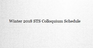 Winter 2018 STS Colloquium Schedule